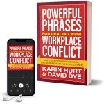 Powerful Phrases for Dealing with Workplace Conflict: What to Say Next to De-stress the Workday, Build Collaboration, and Calm Difficult Customers