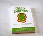 Deadly Emotions: Understand the Mind-Body-Spirit Connection that Can Heal or Destroy You