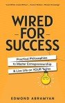 Wired for Success: Practical Philosophies to Master Entrepreneurship & Live Life on Your Terms