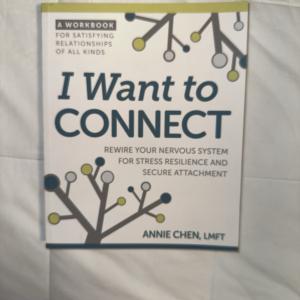 I Want to Connect: Rewire Your Nervous System for Stress Resilience and Secure Attachment