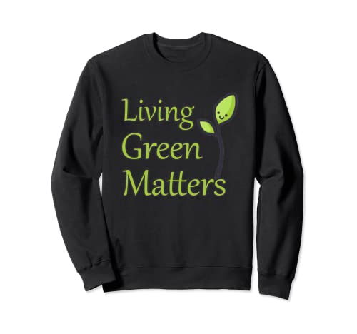 Lifestylenaire: Green Living Matters Sweatshirt