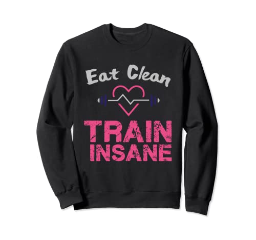 Eat Clean Train Insane Sweatshirt by Lifestylenaire