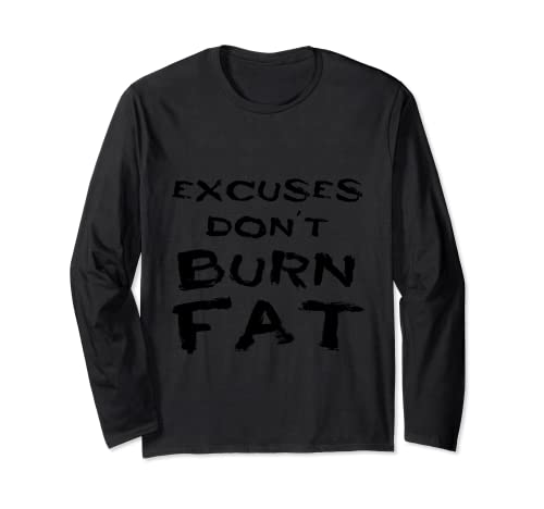 Excuses Don't Burn Fat" Long Sleeve Tee