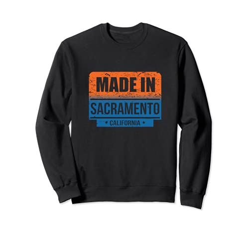 Made In Sacramento California Sweatshirt