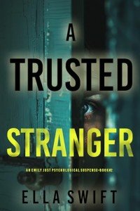 A Trusted Stranger (An Emily Just Psychological Thriller—Book Two)