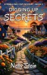 Digging Up Secrets: An undeniably fun small town cozy murder mystery (A Pebble Bay Cozy Mystery Book 2)
