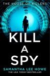 Kill a Spy: An absolutely gripping spy thriller from a USA Today bestseller (The House of Killers, Book 3)