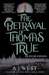 The Betrayal of Thomas True: This year's most devastating, unforgettable historical thriller – THE SUNDAY TIMES BESTSELLER