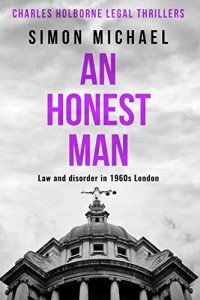 An Honest Man: Law and disorder in 1960s London (Charles Holborne Legal Thrillers Book 2)