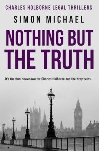 Nothing But The Truth: It's the final showdown for Charles Holborne and the Kray twins... (Charles Holborne Legal Thrillers)
