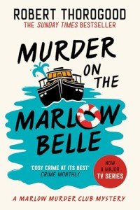 Murder on the Marlow Belle: A gripping cosy crime murder mystery novel from the Sunday Times bestseller, new for 2025!: Book 4 (The Marlow Murder Club Mysteries)
