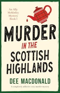 Murder in the Scottish Highlands: A completely addictive cozy murder mystery (An Ally McKinley Mystery Book 1)