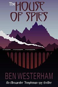 The House of Spies: An old-fashioned classic spy thriller (Alexander Templeman spy thrillers Book 1)