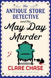The Antique Store Detective and the May Day Murder: A totally gripping cozy murder mystery (A Bella Winter Mystery Book 2)