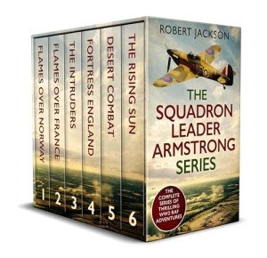 THE COMPLETE SQUADRON LEADER ARMSTRONG SERIES six action-packed WWII historical adventures