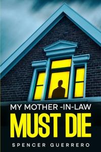 MY MOTHER-IN-LAW MUST DIE (Twisty, Stand-Alone Psychological Thrillers Book 5)