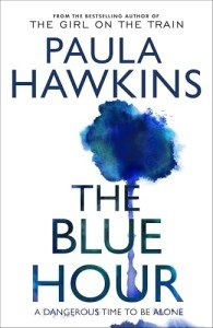 The Blue Hour: The addictive Sunday Times bestselling psychological thriller from the author of The Girl on the Train