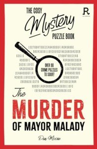 Cosy Mystery Puzzle Book: Solve Mayor Malady's Murder