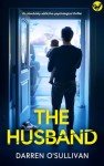 The Husband: An absolutely gripping psychological thriller (Unputdownable Domestic Suspense)