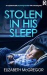 Stolen In His Sleep: An unputdownable psychological thriller with a shocking twist (Must-read Suspense)