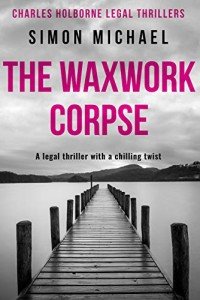 The Waxwork Corpse: A legal thriller with a chilling twist (Charles Holborne Legal Thrillers Book 5)