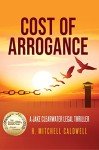 Cost of Arrogance: A Jake Clearwater Legal Thriller (Jake Clearwater Legal Thriller Series)