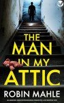 The Man in my Attic: An absolutely addictive psychological thriller with a jaw-dropping twist (Secrets and Suspense)