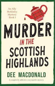Murder in the Scottish Highlands: A completely addictive cozy murder mystery: 1 (An Ally McKinley Mystery)