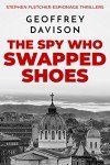 The Spy Who Swapped Shoes (Stephen Fletcher Espionage Thrillers Book 1)