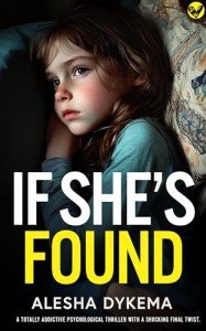 If She's Found: A totally addictive psychological thriller with a shocking final twist