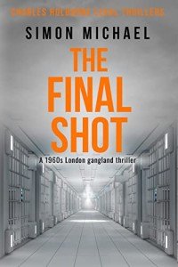 The Final Shot: A 1960s London gangland thriller (Charles Holborne Legal Thrillers Book 7)