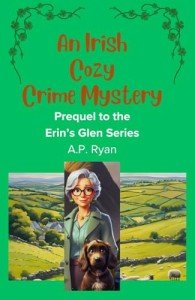 An Irish Cozy Crime Mystery : Prequel to the Erin's Glen Series (Erin's Glen Cozy Crime Mystery Series)