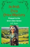 An Irish Cozy Crime Mystery : Prequel to the Erin's Glen Series (Erin's Glen Cozy Crime Mystery Series)