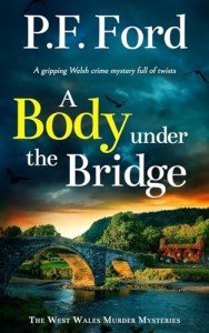 A BODY UNDER THE BRIDGE a gripping Welsh crime mystery full of twists: 6 (The West Wales Murder Mysteries)