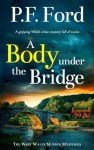 A BODY UNDER THE BRIDGE a gripping Welsh crime mystery full of twists: 6 (The West Wales Murder Mysteries)