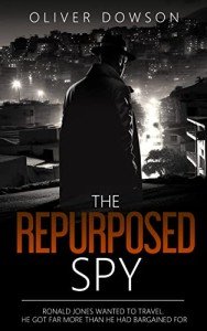 The Repurposed Spy: a novel, fast-paced, intriguing and unpredictable story of adventure and espionage (The Repurposed Spies Book 1)