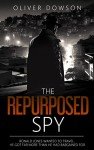The Repurposed Spy: a novel, fast-paced, intriguing and unpredictable story of adventure and espionage (The Repurposed Spies Book 1)