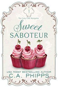 Sweet Saboteur: A Small Town Culinary Cozy Mystery (The Cozy Café Mysteries Book 1)