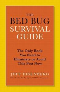 The Bed Bug Survival Guide: The Only Book You Need to Eliminate or Avoid This Pest Now