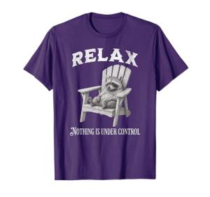 Raccoon Relax Nothing Is Under Control funny T-Shirt
