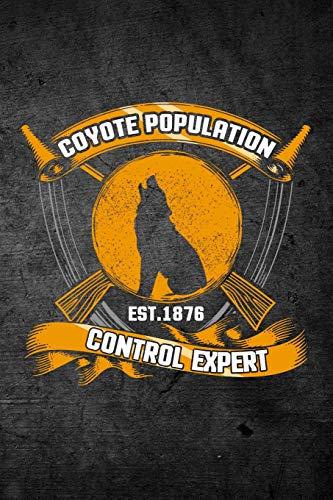 Coyote Population Control Expert: Funny Hunting Journal For Yote Hunters: Blank Lined Notebook For Hunt Season To Write Notes & Writing