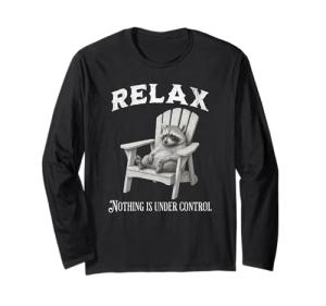 Raccoon Relax Nothing Is Under Control funny Long Sleeve T-Shirt