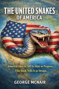 The United Snakes of America: America Likes toTell Its Story as Progress. This Book Tells It as Design.