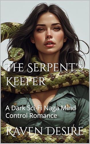The Serpent's Keeper: A Dark Sci-Fi Naga Mind Control Romance (Raven Extreme)