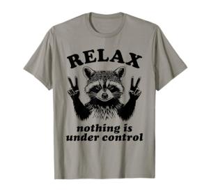 Relax, Nothing Is Under Control Raccoon Tee