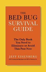 The Bed Bug Survival Guide: The Only Book You Need to Eliminate or Avoid This Pest Now