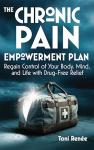 The Chronic Pain Empowerment Plan: Regain Control of Your Body, Mind, and Life with Drug-Free Relief