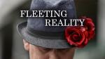 Fleeting Reality