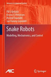 Snake Robots: Modelling, Mechatronics, and Control (Advances in Industrial Control)