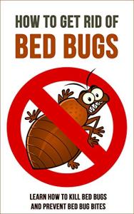 How to Get Rid of Bed Bugs: Learn How to Kill Bed Bugs and Prevent Bed Bug Bites
